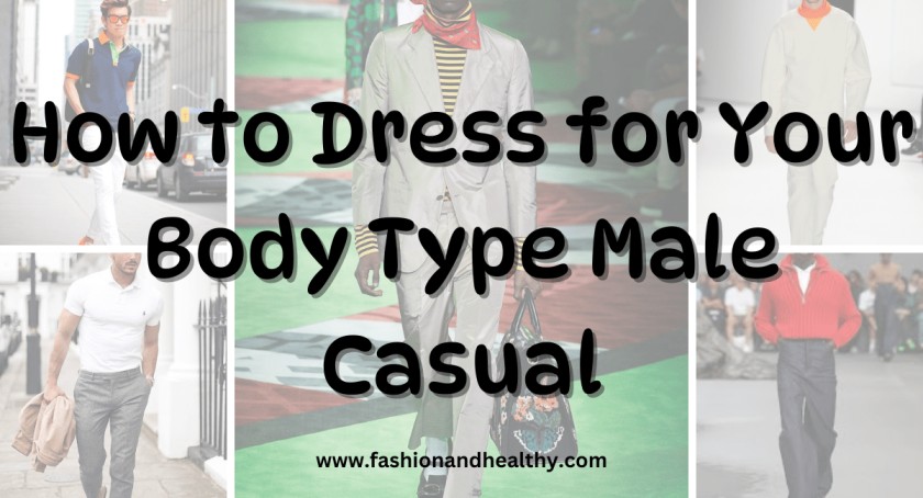 How to Dress for Your Body Type Male Casual