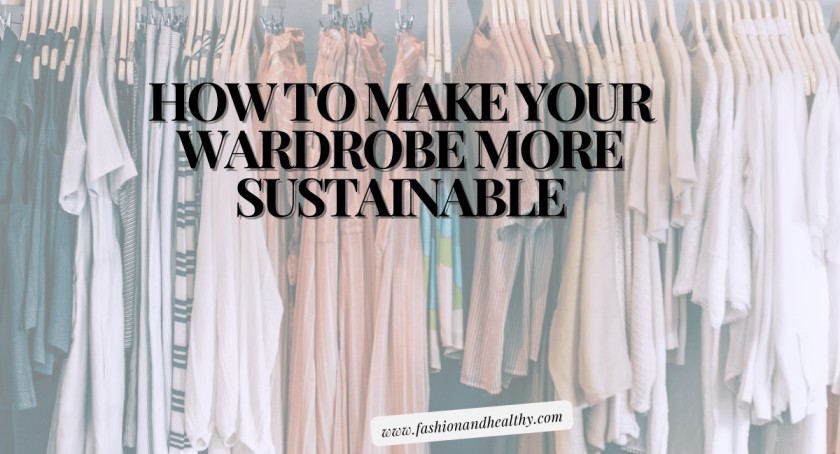 How to Make Your Wardrobe More Sustainable