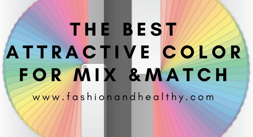 The Best Attractive Color for Mix and Match