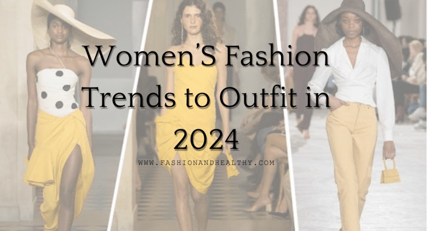 Bold and Beautiful: Women's Fashion Trends to Outfit in 2024